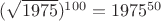 $(\sqrt{1975})^{100}=1975^{50}$ $(\sqrt{1975})^{100}=1975^{50}$