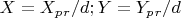 $ X=X_p_r/d;  Y=Y_p_r/d $