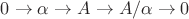 $0\rightarrow \alpha \rightarrow A\rightarrow A/\alpha \rightarrow 0$
