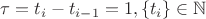 $\tau=t_i-t_{i-1}=1, \{t_i \}\in \mathbb {N}$