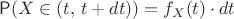$\mathsf P(X\in (t,\,t+dt))=f_X(t)\cdot dt$