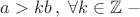 $a>kb\,,\;\forall k \in \mathbb{Z}\;-$