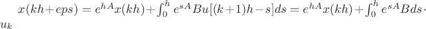 $x(kh+eps) = e^{hA}x(kh) + \int_0^he^{sA}Bu[(k+1)h - s]ds = e^{hA}x(kh) + \int_0^he^{sA}Bds \cdot u_k$
