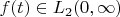 $f(t) \in {L_2(0, \infty)}$