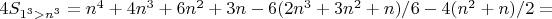 $4S_{1^3>n^3} = n^4 + 4n^3 + 6n^2 + 3n - 6(2n^3 + 3n^2 + n)/6 - 4(n^2 + n)/2 =$