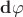 $\mathbf{d} \varphi$
