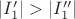 $|I'_1|>|I''_1|$