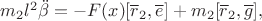 $m_2 l^2\ddot{\beta}=-F(x) [\overline{r}_2, \overline{e}]+m_2[\overline{r}_2,\overline{g}],$