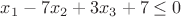 $x_1-7x_2+3x_3+7 \leq 0$