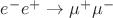 $e^{-}e^{+}\rightarrow\mu^{+}\mu^{-}$