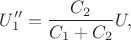 $$U_1''=\frac{C_2}{C_1+C_2}U,$$