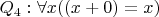 $Q_4: \forall x ((x+0)=x)$