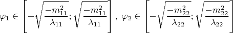$$\varphi_1\in\left[-\sqrt\frac{-m^2_{11}}{\lambda_{11}}; \sqrt\frac{-m^2_{11}}{\lambda_{11}}\right],\;\varphi_2\in\left[-\sqrt\frac{-m^2_{22}}{\lambda_{22}}; \sqrt\frac{-m^2_{22}}{\lambda_{22}}\right]$$