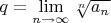 $q = \lim\limits_{n \to \infty} \sqrt[n]{a_n}$