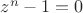 $z^n-1=0$ $z^n-1=0$