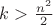 $k > \frac{n^2}{2}$