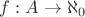 $f:A \rightarrow \aleph_0$