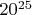 $20^{25}$