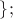 $\};$