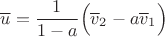 $$\overline u=\frac{1}{1-a}\Big(\overline v_2-a\overline v_1\Big)$$
