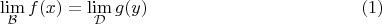 $$\lim\limits_{\mathcal{B}}f(x)=\lim\limits_{\mathcal{D}}g(y)\eqno(1)$$