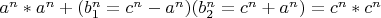 $a^n*a^n+(b_1^n=c^n-a^n)(b_2^n=c^n+a^n)=c^n*c^n$