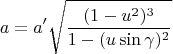 $$
a=a'\sqrt{ \frac{(1-u^2)^3}{1-(u\sin\gamma)^2}} 
$$