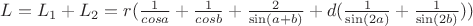 $L=L_1+L_2=r(\frac{1}{cosa}+\frac{1}{cosb}+\frac{2}{\sin(a+b)}+d(\frac{1}{\sin(2a)}+\frac{1}{\sin(2b)}))$