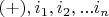 $(+),i_1,i_2,...i_n$
