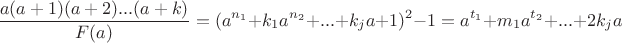 $$\dfrac{a(a+1)(a+2)...(a+k)}{F(a)}=(a^{n_1}+k_1a^{n_2}+...+k_ja+1)^2-1=a^{t_1}+m_1a^{t_2}+...+2k_ja$$