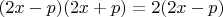 $(2x-p)(2x+p) = 2(2x-p)$