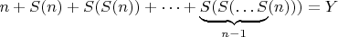 $$n+S(n)+S(S(n))+ \dots +\underbrace{S(S(\dots S}_{n-1}(n)))=Y$$