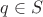 $q\in S$
