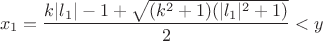$$
 x_1=\frac{k|l_1|-1+\sqrt{(k^2+1)(|l_1|^2+1)}}{2}<y
 $$