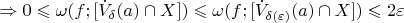 $\Rightarrow 0\leqslant \omega (f;[\dot{V}_{\delta}(a)\cap X]) \leqslant \omega (f;[\dot{V}_{\delta(\varepsilon)}(a)\cap X]) \leqslant 2\varepsilon$