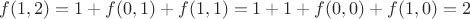$f(1,2)=1+f(0,1)+f(1,1)=1+1+f(0,0)+f(1,0)=2$