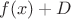 $f(x)+D$ $f(x)+D$