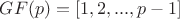 $GF(p)=[1,2,...,p-1]$