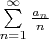 $\sum \limits_{n=1}^\infty \frac {a_n} {n}$