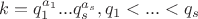 $k=q_1^{a_1}...q_s^{a_s}, q_1<...<q_s$ $k=q_1^{a_1}...q_s^{a_s}, q_1<...<q_s$