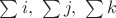 \sum i,\   \sum j,\   \sum k