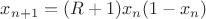 $x_{n+1}=(R+1)x_n(1-x_n)$
