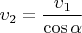 $\upsilon_2=\dfrac{\upsilon_1}{\cos\alpha}$