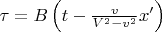 $\tau=B\left(t-\frac v {V^2 - v^2}x'\right)$