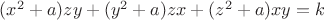 $(x^2+a)zy+(y^2+a)zx+(z^2+a)xy=k$