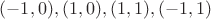$(-1, 0), (1, 0), (1, 1), (-1, 1)$ $(-1, 0), (1, 0), (1, 1), (-1, 1)$