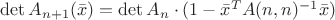 $\det A_{n + 1} (\bar{x}) = \det A_n \cdot (1 - \bar{x}^T A(n, n)^{-1} \bar{x})$