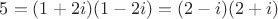 $5 = (1 + 2i)(1 - 2i) = (2 - i)(2 + i)$