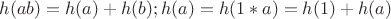 $h(ab)=h(a)+h(b); 
h(a)=h(1*a)=h(1)+h(a)$