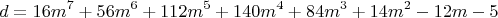 $$d = 16m^7  + 56m^6  + 112m^5  + 140m^4  + 84m^3  + 14m^2  - 12m - 5$